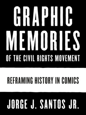 cover image of Graphic Memories of the Civil Rights Movement: Reframing History in Comics